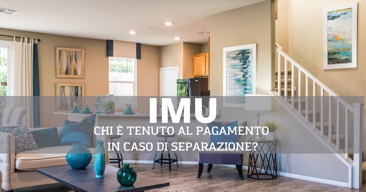 IMU: Chi è Tenuto Al Pagamento In Caso Di Separazione?